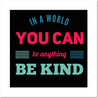 in a world you can be anything be kind Posters and Art